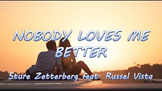 Nobody Loves Me Better  Sture Zetterberg feat Russel Vista  Lyrics  Lyric Video ♬ [upl. by Blondell]