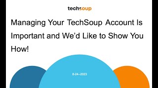 Managing Your TechSoup Account Is Important and We’d Like to Show You How [upl. by Akehsyt]