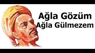 Ağla Gözüm Ağla Gülmezem  Yunus Emre Şiirleri  1 [upl. by Erodroeht]