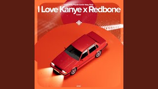 I Love Kanye x Redbone  Remake Cover [upl. by Arten802]