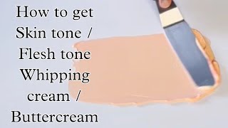 HOW TO GET FLESH TONE SKIN TONE WHIPPING CREAM BUTTER CREAM Quick and Easy [upl. by Seidule]