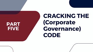 Cracking the Corporate Governance Code  Part 5 [upl. by Ytok815]