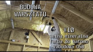 Budowa warsztatu  cz10 ocieplenie wełną malowanie betonu zabudowa OSB [upl. by Pazice205]