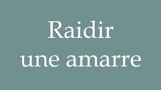 How to Pronounce Raidir une amarre Tighten a Mooring Correctly in French [upl. by Pond767]