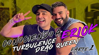 Conociendo a Erick Martínez TURBULENCEDRAGQUEEN  Parte 1 [upl. by Calva]