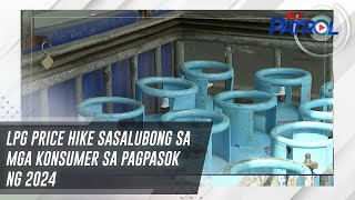 LPG price hike sasalubong sa mga konsumer sa pagpasok ng 2024  TV Patrol [upl. by Shaeffer]