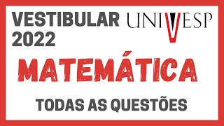 VESTIBULAR UNIVESP 2022  RESOLUÇÃO DAS 10 QUESTÕES DE MATEMÁTICA  GABARITO UNIVESP 2022 [upl. by Ylrae]