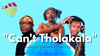 Cant get Cant Tholakala  Casswell P x Master Kg x Nobuhle ft Wanitwa Mos [upl. by Amabelle]