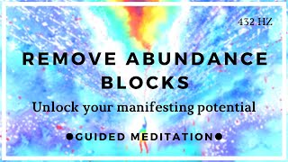 Remove All Negative Blockages amp Limiting Beliefs Abundance Meditation [upl. by Lepp391]