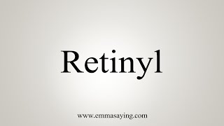 How To Say Retinyl [upl. by Letsyrc51]