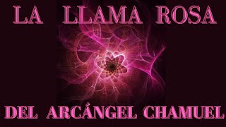 LA LLAMA ROSA MEDITACIÓN para EL AMOR del ARCÁNGEL CHAMUEL💕 [upl. by Dera]