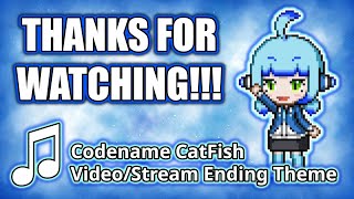 Codename CatFish  Video and Stream Ending Theme Music [upl. by Ttreve694]