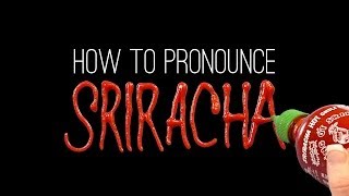 How to Correctly Pronounce SRIRACHA [upl. by Assyla]