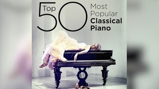 Top 50 Best Classical Piano Music [upl. by Hortensia]