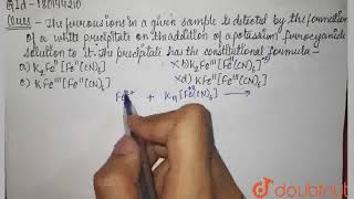 The ferrous ion in a given sample is detected by the formation of a white precipitate on the add [upl. by Rasure]