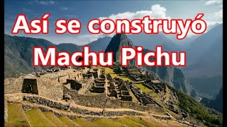 Así se construyó Machu Picchu Perú ingeniería asombrosa [upl. by Dercy480]