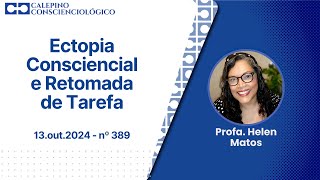 Ectopia Consciencial e Retomada de Tarefa  13out2024  nº 389  Profa Helen Matos [upl. by Leyes36]