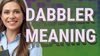 Dabbler  meaning of Dabbler [upl. by Aivatal]