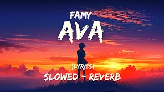 Famy  Ava slowed  reverb  lyrics [upl. by Birkle222]