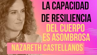 🧠 EL CUERPO TIENE UNA CAPACIDAD DE RESILIENCIA ASOMBROSA  NAZARETH CASTELLANOS [upl. by Recor]