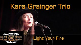 Kara Grainger Trio  Light Your Fire [upl. by Southworth]