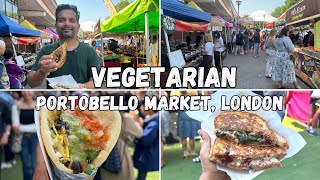 Best VEGETARIAN Street Food in London  Portobello Road Market  London Markets [upl. by Atikehs]