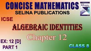 CLASS 8  ICSE  EX 12 D  CHAPTER 12 ALGEBRAIC IDENTITIES  PART 1 [upl. by Ilrebmyk]