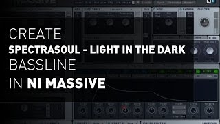 Create Spectrasoul  Light In The Dark Bassline  NI MASSIVE TUTORIAL 3 [upl. by Bonnell]