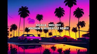 Sigala  Melody ANONIM amp HUBERTOZ Remix [upl. by Laura]