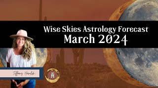 March 2024 Wise Skies Astrology Forecast [upl. by Rattray]