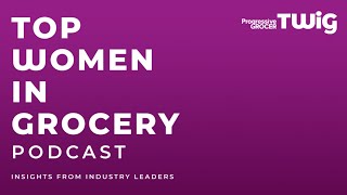 Top Women In Grocery Podcast Bring Your Whole Self to Work [upl. by Laney]