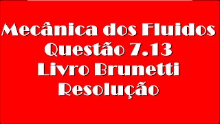 Questão 713 Brunetti  Mecânica Dos FluidosEscoamento em Condutos forçados [upl. by Nolahs996]