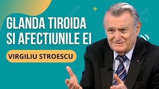 dr VIRGILIU STROESCU despre GLANDA TIROIDĂ ȘI AFECȚIUNILE EI [upl. by Genny662]