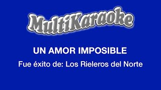 Un Amor Imposible  Multikaraoke  Fue Éxito de Los Rieleros Del Norte [upl. by Legin]