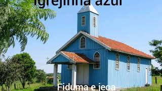 Igrejinha azul fiduma e jeca partmato grosso e Mathias [upl. by Ahseila]