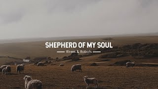 Shepherd Of My Soul  Rivers amp Robots With Lyrics [upl. by Isadora]