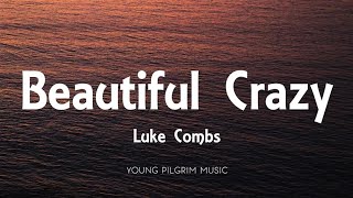 Luke Combs  Beautiful Crazy Lyrics [upl. by Arianne114]