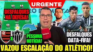 ✅ ITATIAIA CONFIRMA ESCALAÇÃO DO ATLÉTICO PARA HOJE ENFRENTAR O FLAMENGO COM GRANDES DESFALQUES E [upl. by Idahs]