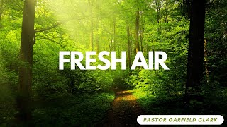 Fresh Air  Pastor Garfield Clarke [upl. by Leuneb]