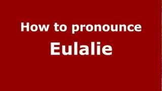 How to Pronounce Eulalie  PronounceNamescom [upl. by Lovmilla769]