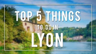 TOP 5 THINGS TO DO IN LYON  FRANCE [upl. by Awra]