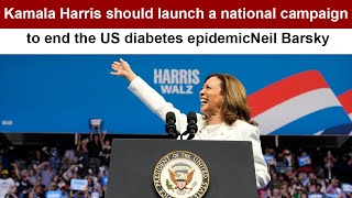 Kamala Harris should launch a national campaign to end the US diabetes epidemic Neil Barsky [upl. by Crystal]