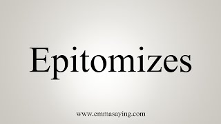 How To Say Epitomizes [upl. by Vizza461]