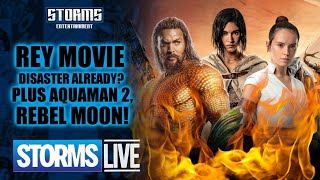 Rey Movie DISASTER Already Plus Aquaman 2 amp Rebel Moon  STORMS LIVE [upl. by Yung514]