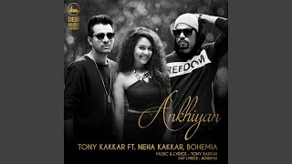 Ankhiyan feat Neha Kakkar Bohemia [upl. by Eltsirhc]