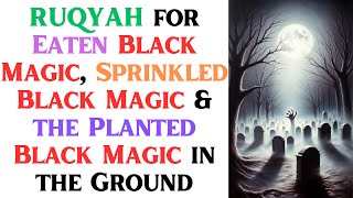 RUQYAH for Eaten Black Magic Sprinkled Black Magic amp the Planted Black Magic in the Ground [upl. by Ribak]