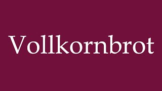 How to Pronounce Vollkornbrot Whole Grain Bread Correctly in German [upl. by Butte]