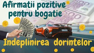 Indeplinirea dorintelor Afirmatii pozitive pentru bogatie bani prosperitate [upl. by Gladwin845]