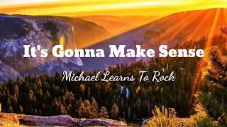 ITS GONNA MAKE SENSE  Michael Learns To Rock MLTR Lyrics Lyrics and I [upl. by Tracy139]