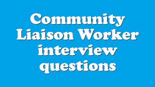 Community Liaison Worker interview questions [upl. by Glassman]